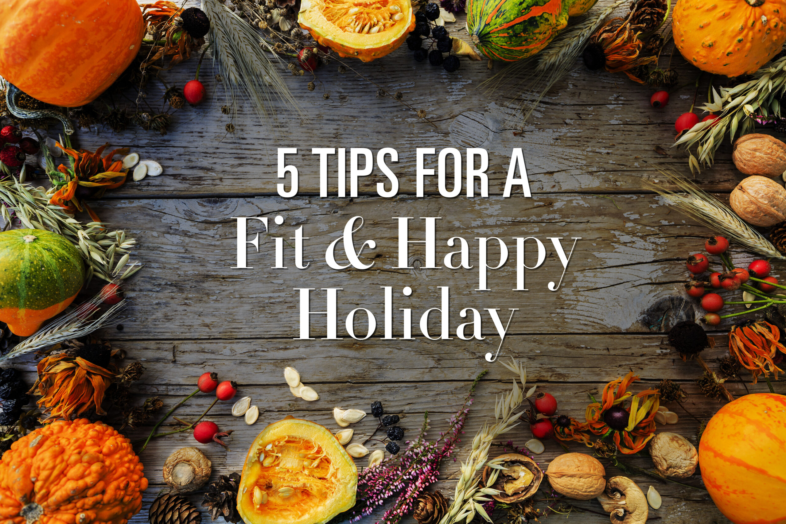 FIT TIPS: 5 Ways to Survive the Holidays