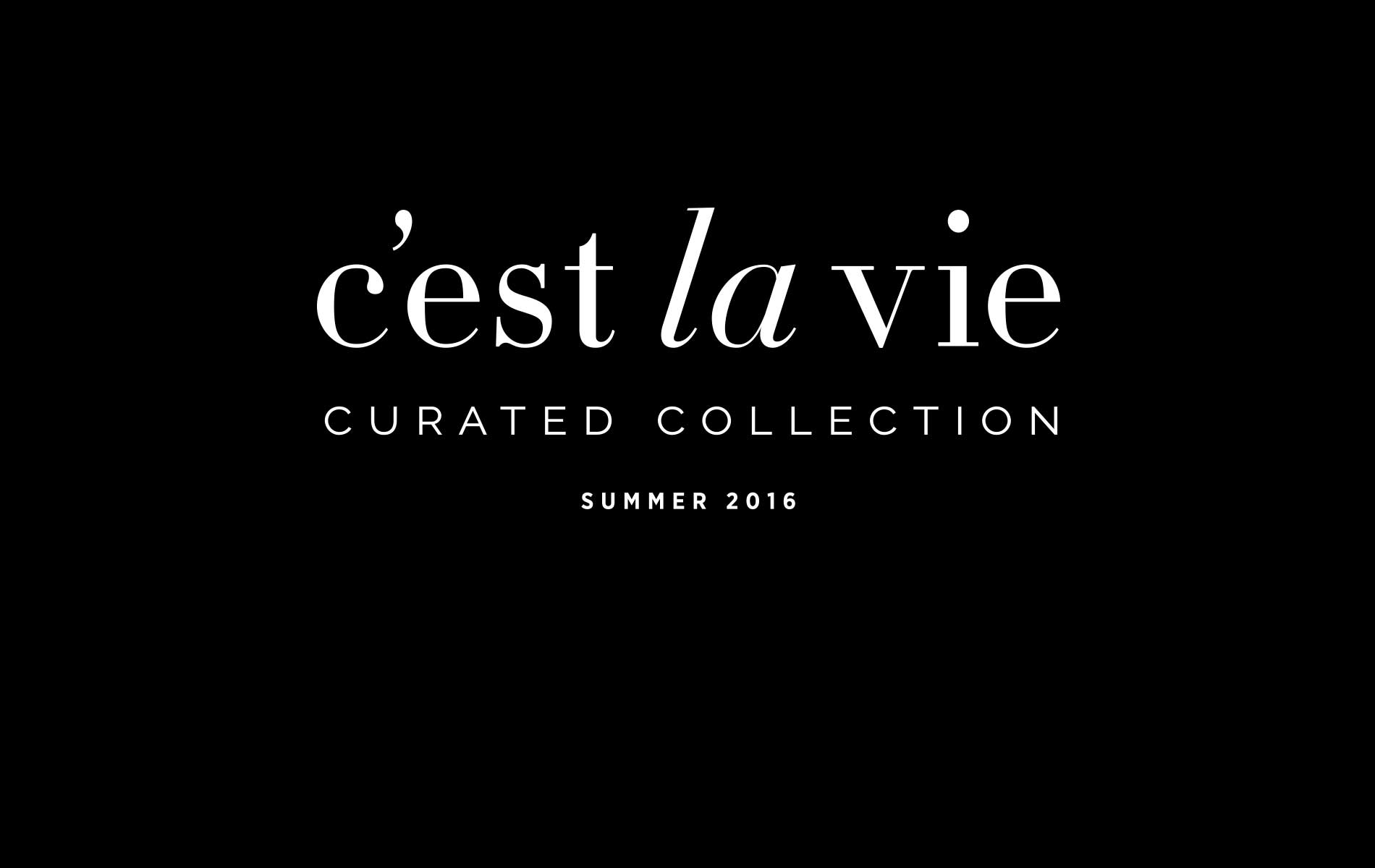 Cest La Vie Curated Collection Summer 2016