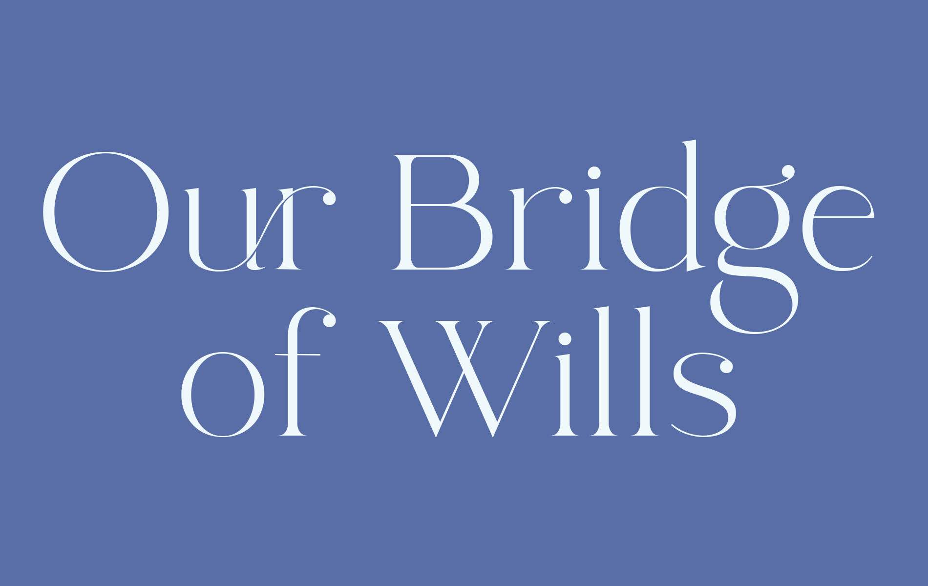 Our Bridge of Wills